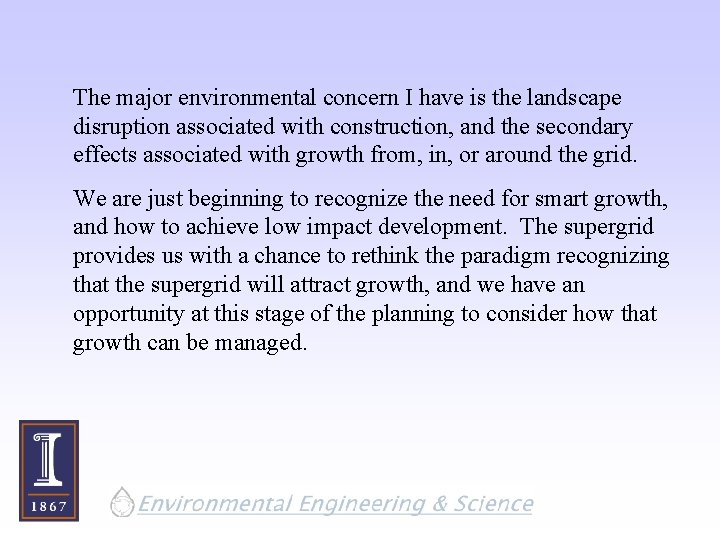The major environmental concern I have is the landscape disruption associated with construction, and