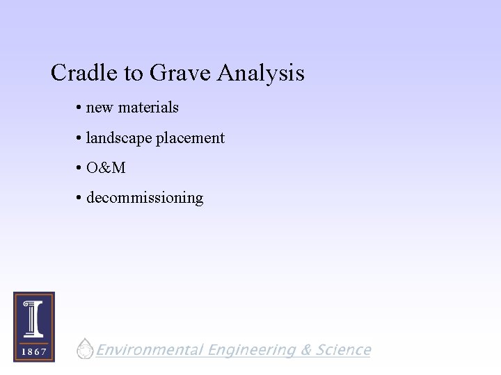 Cradle to Grave Analysis • new materials • landscape placement • O&M • decommissioning