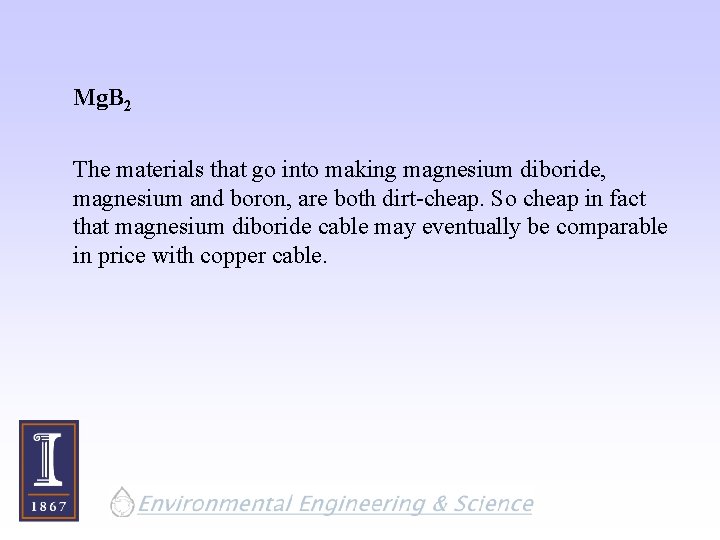 Mg. B 2 The materials that go into making magnesium diboride, magnesium and boron,