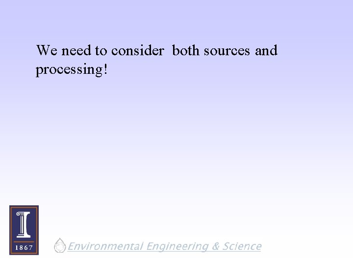 We need to consider both sources and processing! 