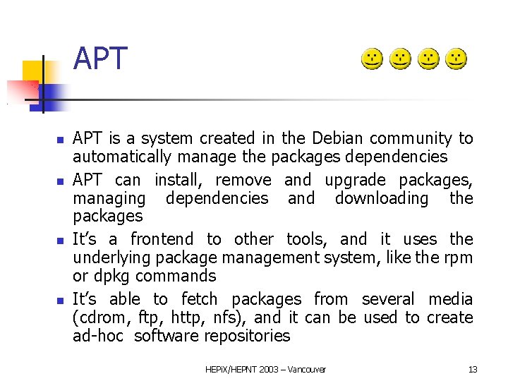 APT APT is a system created in the Debian community to automatically manage the