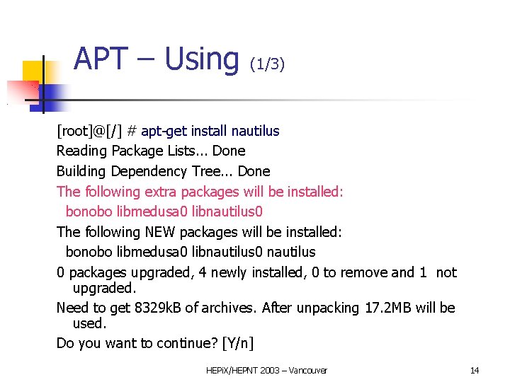 APT – Using (1/3) [root]@[/] # apt-get install nautilus Reading Package Lists. . .