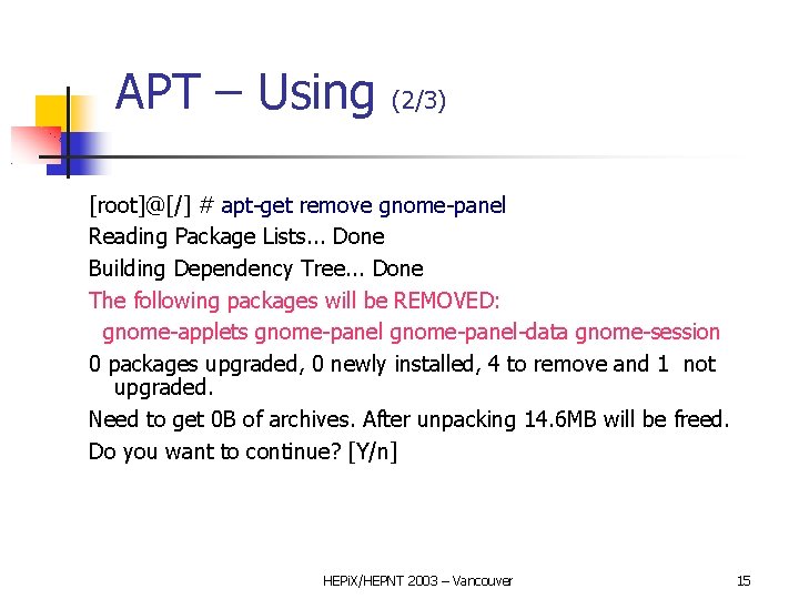 APT – Using (2/3) [root]@[/] # apt-get remove gnome-panel Reading Package Lists. . .