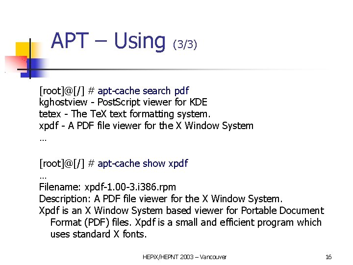 APT – Using (3/3) [root]@[/] # apt-cache search pdf kghostview - Post. Script viewer