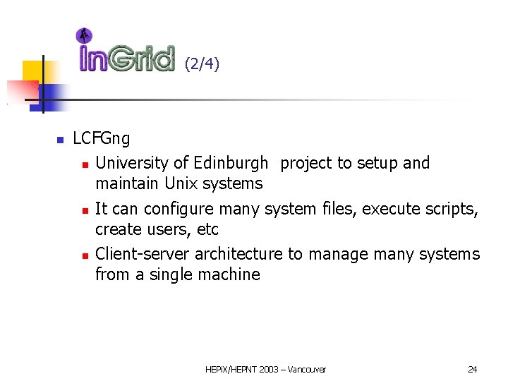 In. GRID (2/4) LCFGng University of Edinburgh project to setup and maintain Unix systems