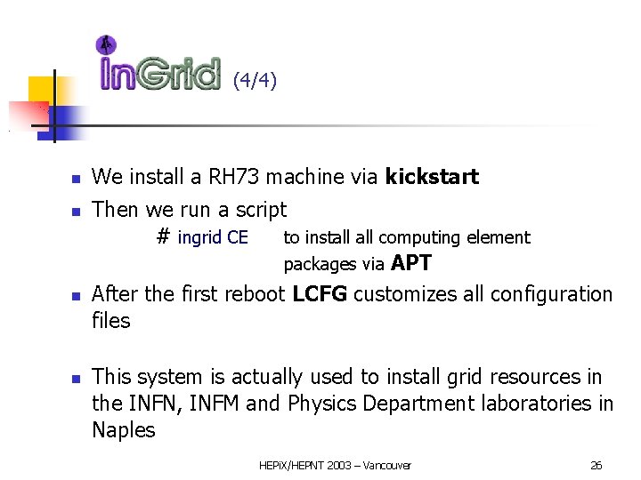 In. GRID (4/4) We install a RH 73 machine via kickstart Then we run