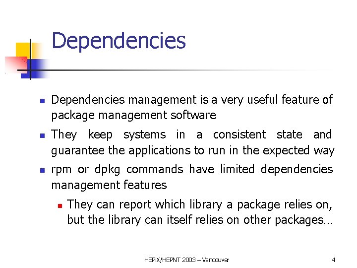 Dependencies Dependencies management is a very useful feature of package management software They keep