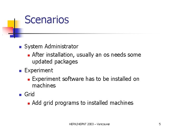 Scenarios System Administrator After installation, usually an os needs some updated packages Experiment software
