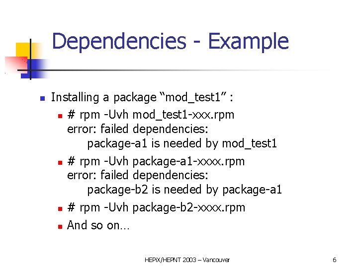 Dependencies - Example Installing a package “mod_test 1” : # rpm -Uvh mod_test 1