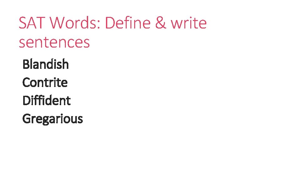 SAT Words: Define & write sentences Blandish Contrite Diffident Gregarious 