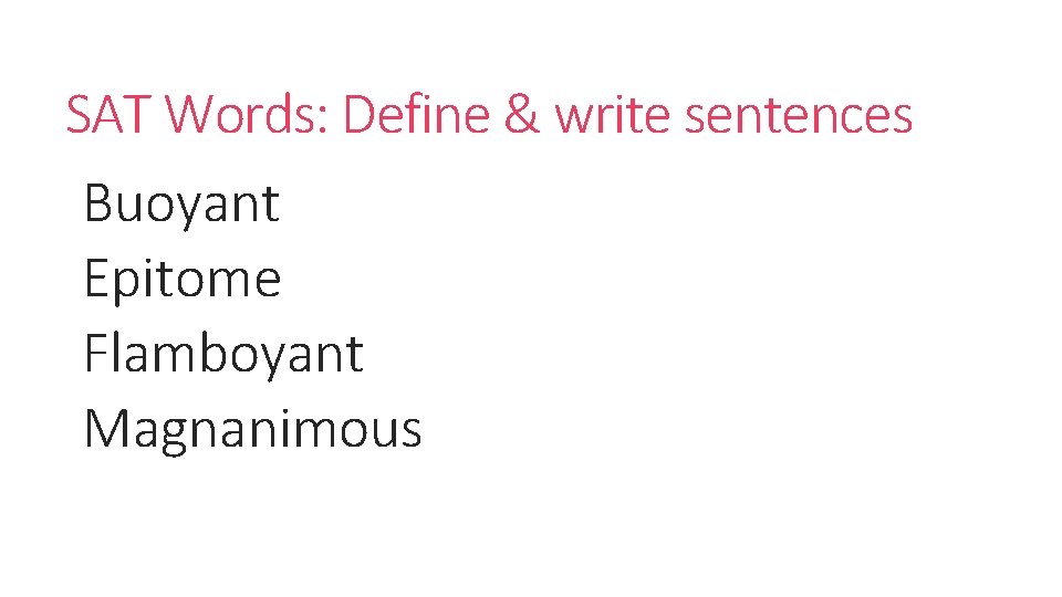 SAT Words: Define & write sentences Buoyant Epitome Flamboyant Magnanimous 