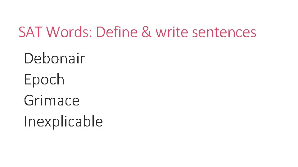 SAT Words: Define & write sentences Debonair Epoch Grimace Inexplicable 