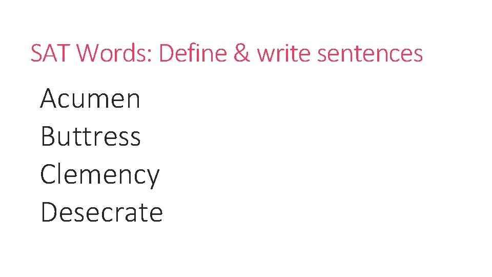 SAT Words: Define & write sentences Acumen Buttress Clemency Desecrate 