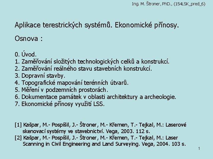 Ing. M. Štroner, Ph. D. , (154 LSK_pred_6) Aplikace terestrických systémů. Ekonomické přínosy. Osnova