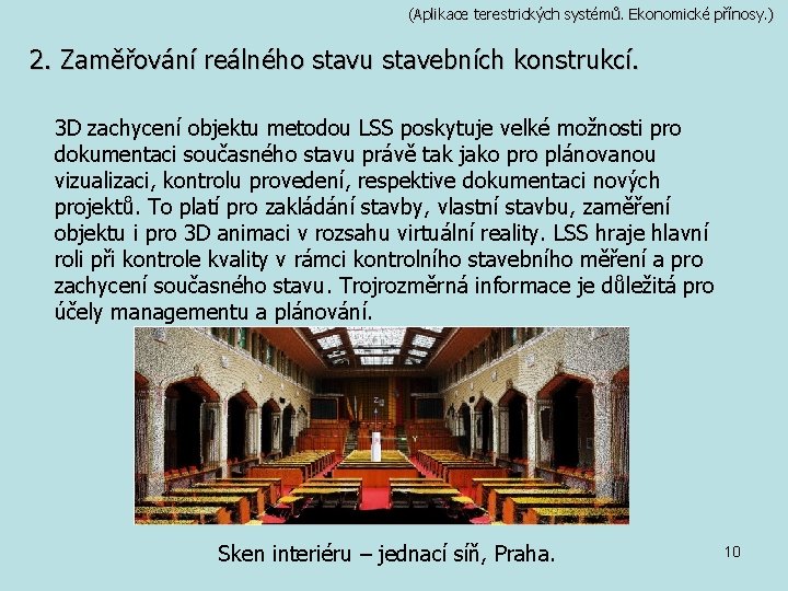 (Aplikace terestrických systémů. Ekonomické přínosy. ) 2. Zaměřování reálného stavu stavebních konstrukcí. 3 D