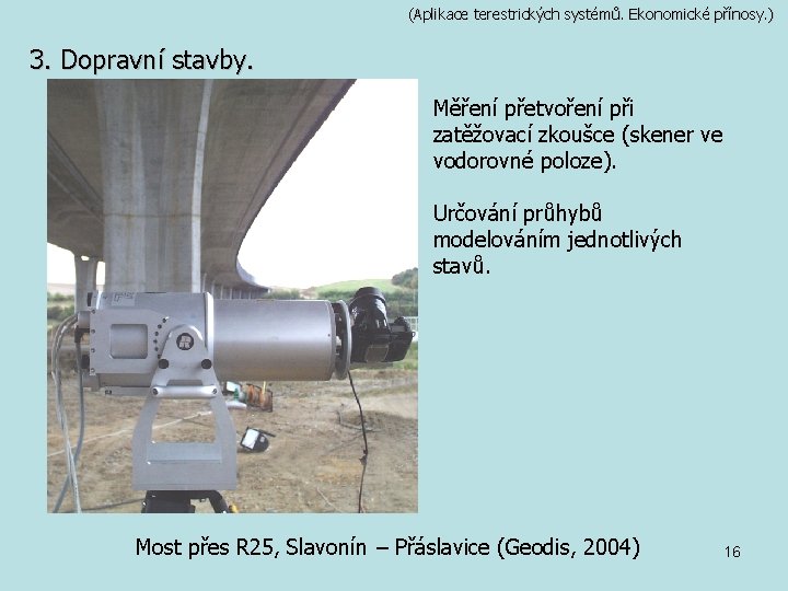 (Aplikace terestrických systémů. Ekonomické přínosy. ) 3. Dopravní stavby. Měření přetvoření při zatěžovací zkoušce