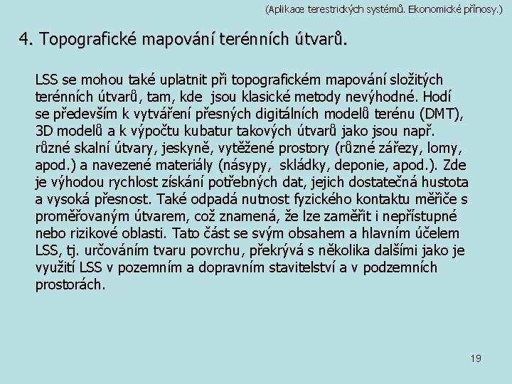 (Aplikace terestrických systémů. Ekonomické přínosy. ) 4. Topografické mapování terénních útvarů. LSS se mohou