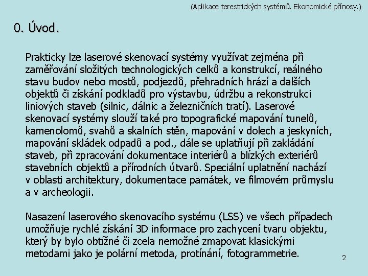 (Aplikace terestrických systémů. Ekonomické přínosy. ) 0. Úvod. Prakticky lze laserové skenovací systémy využívat