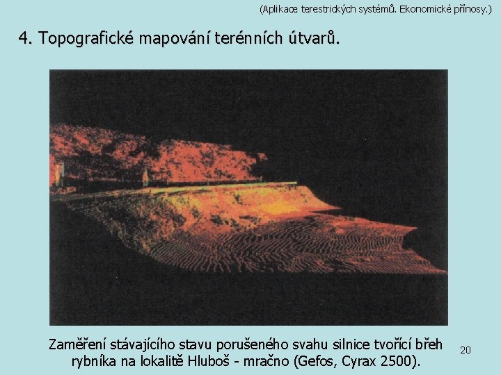 (Aplikace terestrických systémů. Ekonomické přínosy. ) 4. Topografické mapování terénních útvarů. Zaměření stávajícího stavu