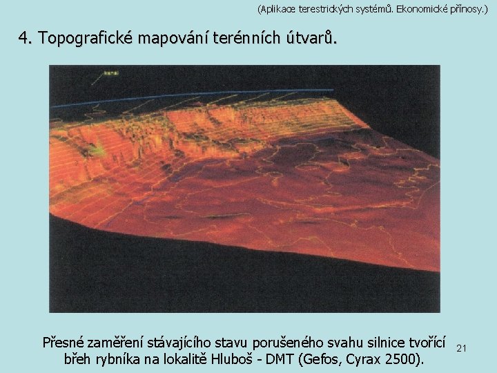 (Aplikace terestrických systémů. Ekonomické přínosy. ) 4. Topografické mapování terénních útvarů. Přesné zaměření stávajícího