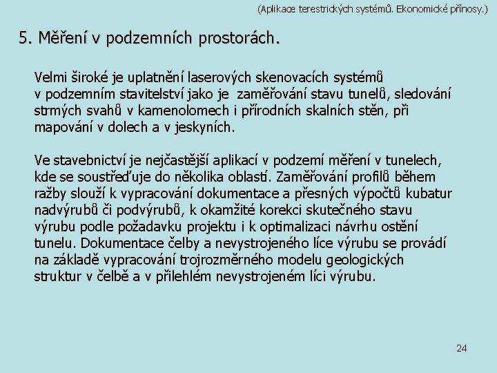 (Aplikace terestrických systémů. Ekonomické přínosy. ) 5. Měření v podzemních prostorách. Velmi široké je