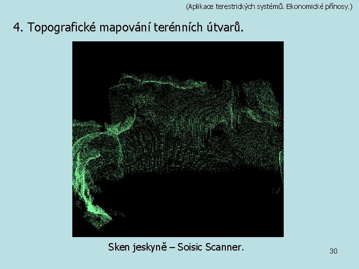 (Aplikace terestrických systémů. Ekonomické přínosy. ) 4. Topografické mapování terénních útvarů. Sken jeskyně –