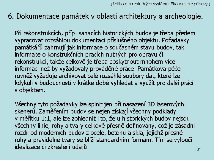 (Aplikace terestrických systémů. Ekonomické přínosy. ) 6. Dokumentace památek v oblasti architektury a archeologie.