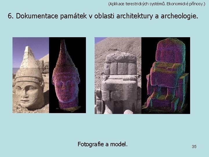 (Aplikace terestrických systémů. Ekonomické přínosy. ) 6. Dokumentace památek v oblasti architektury a archeologie.