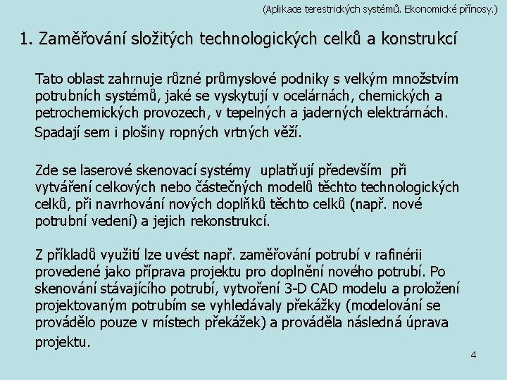 (Aplikace terestrických systémů. Ekonomické přínosy. ) 1. Zaměřování složitých technologických celků a konstrukcí Tato