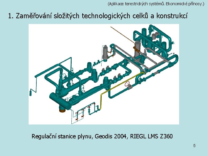 (Aplikace terestrických systémů. Ekonomické přínosy. ) 1. Zaměřování složitých technologických celků a konstrukcí Regulační