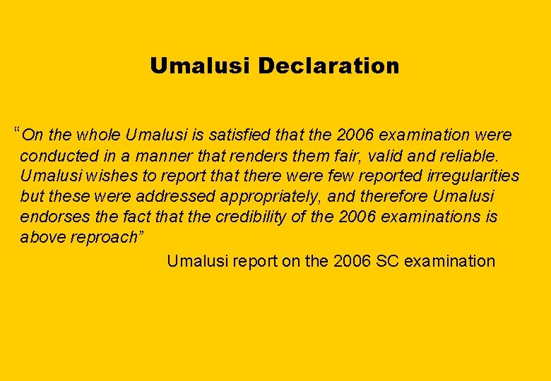 Umalusi Declaration “On the whole Umalusi is satisfied that the 2006 examination were conducted