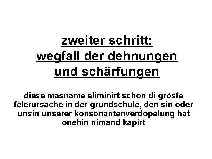 zweiter schritt: wegfall der dehnungen und schärfungen diese masname eliminirt schon di gröste felerursache