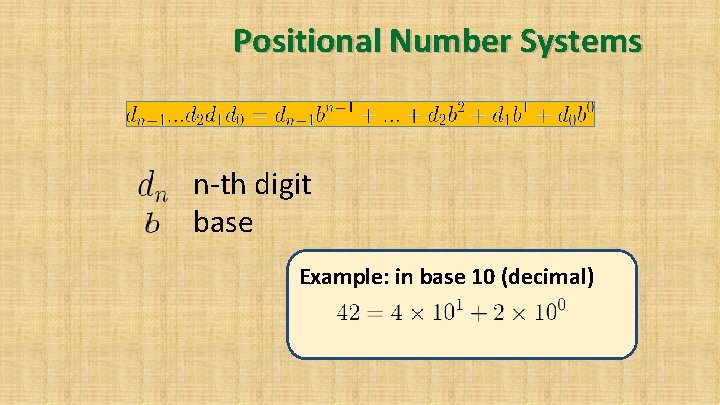 Positional Number Systems n-th digit base Example: in base 10 (decimal) 