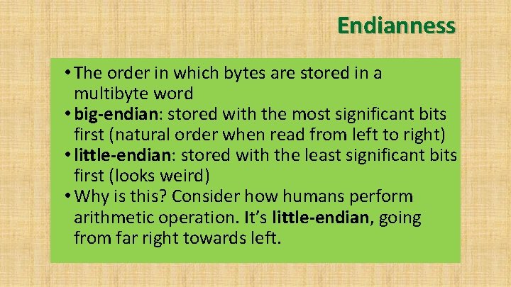 Endianness • The order in which bytes are stored in a multibyte word •