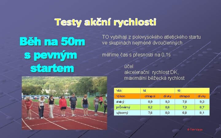 TO vybíhají z polovysokého atletického startu ve skupinách nejméně dvoučlenných měříme čas s přesností