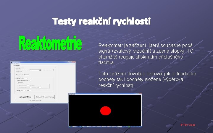 Reaktometr je zařízení, které současně podá signál (zvukový, vizuální) a zapne stopky. TO okamžitě