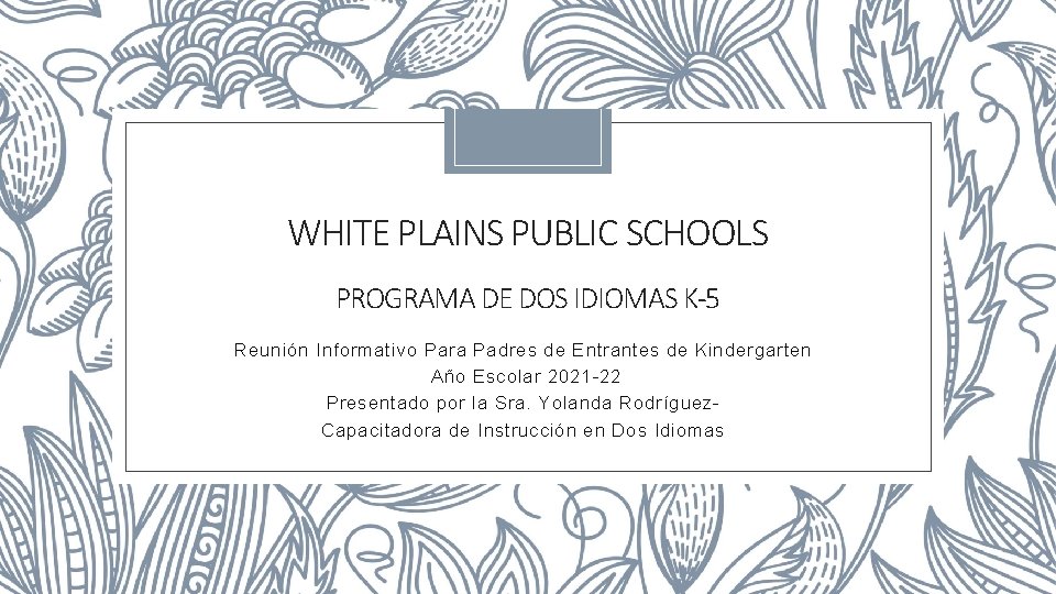 WHITE PLAINS PUBLIC SCHOOLS PROGRAMA DE DOS IDIOMAS K-5 Reunión Informativo Para Padres de
