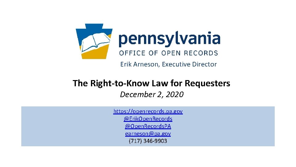 Erik Arneson, Executive Director The Right-to-Know Law for Requesters December 2, 2020 https: //openrecords.