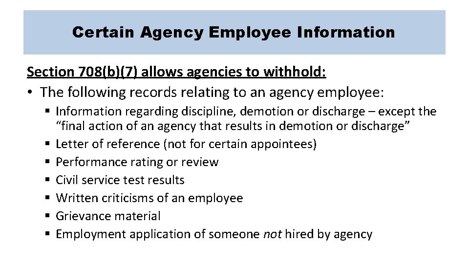 Certain Agency Employee Information Section 708(b)(7) allows agencies to withhold: • The following records