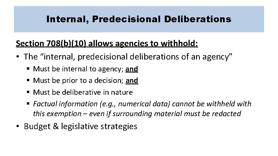 Internal, Predecisional Deliberations Section 708(b)(10) allows agencies to withhold: • The “internal, predecisional deliberations