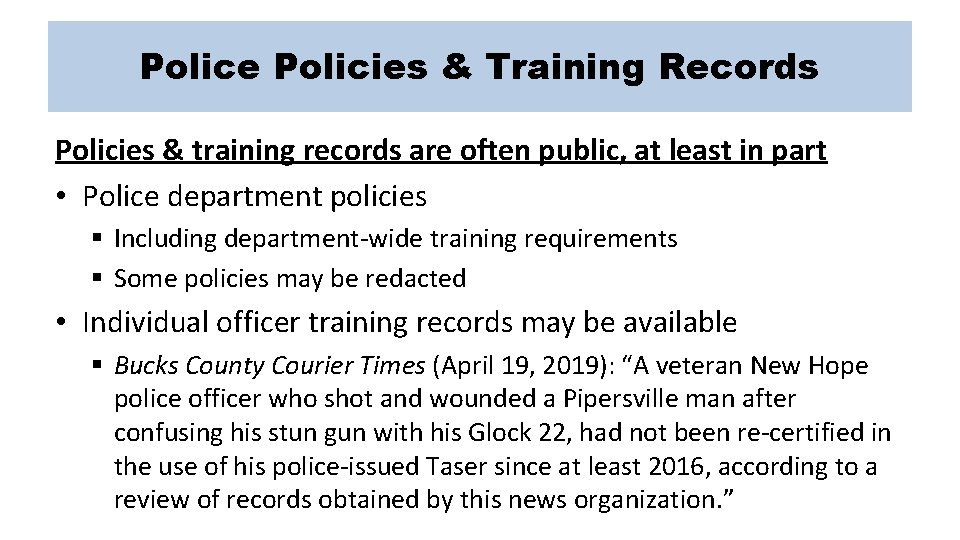 Police Policies & Training Records Policies & training records are often public, at least