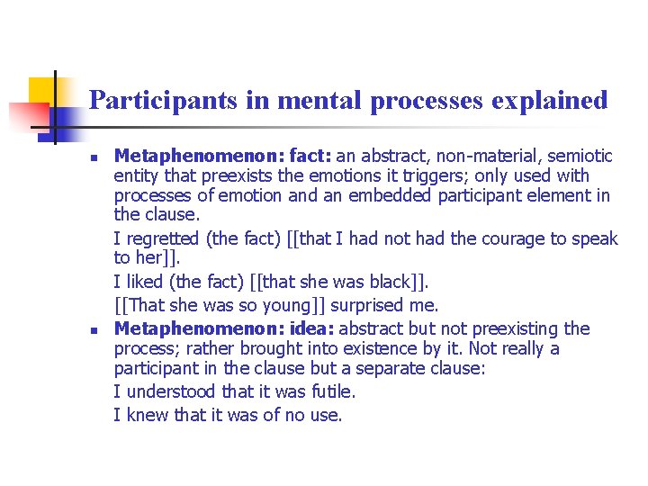 Participants in mental processes explained n n Metaphenomenon: fact: an abstract, non-material, semiotic entity