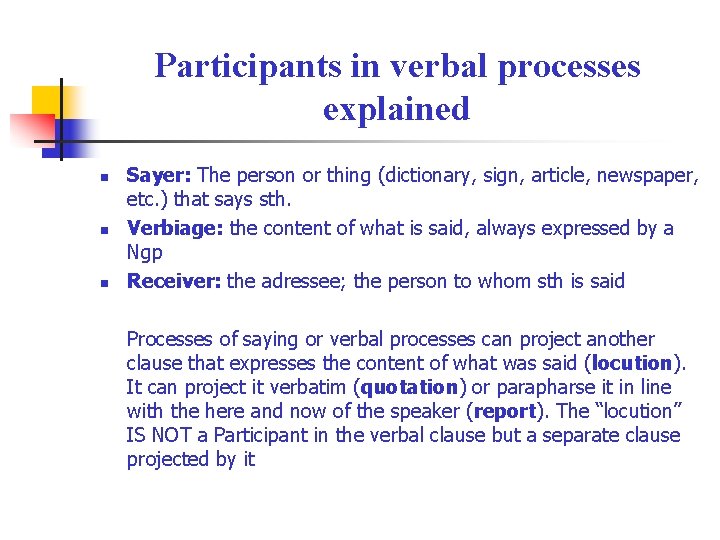 Participants in verbal processes explained n n n Sayer: The person or thing (dictionary,