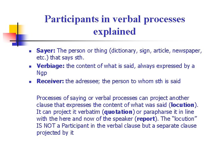 Participants in verbal processes explained n n n Sayer: The person or thing (dictionary,