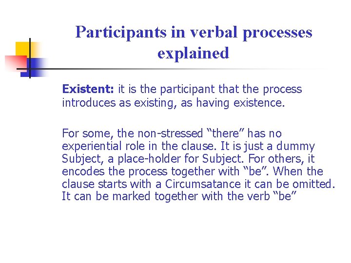 Participants in verbal processes explained Existent: it is the participant that the process introduces