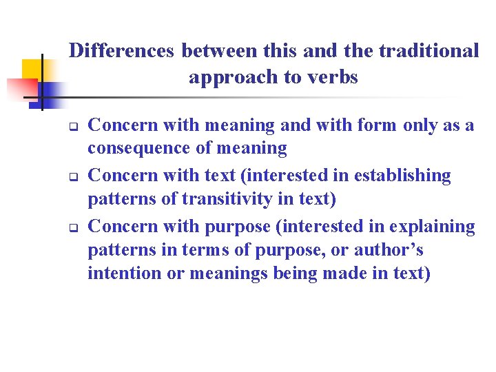 Differences between this and the traditional approach to verbs q q q Concern with