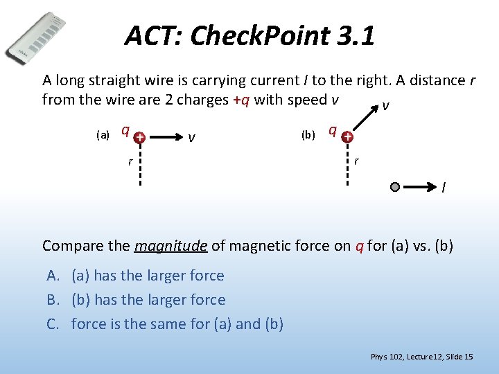 ACT: Check. Point 3. 1 A long straight wire is carrying current I to