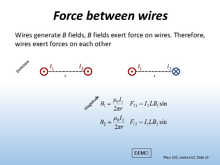 Force between wires Wires generate B fields, B fields exert force on wires. Therefore,