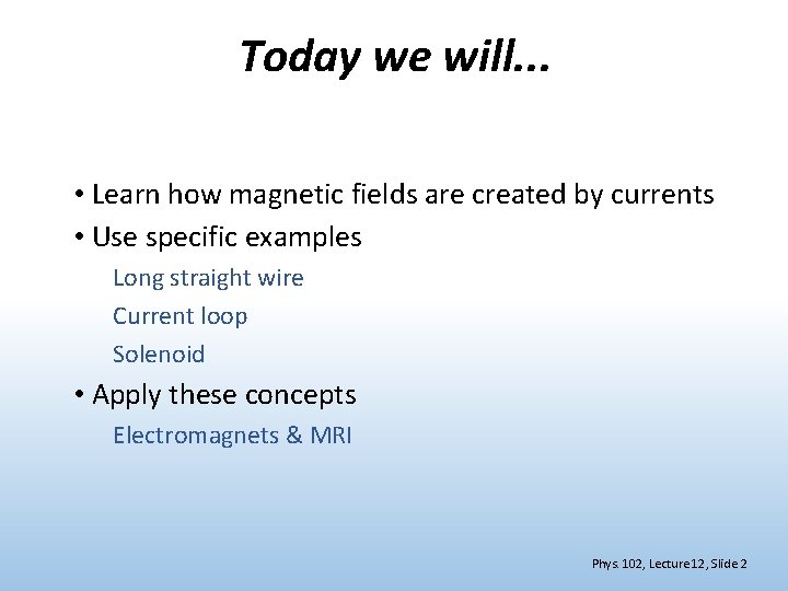 Today we will. . . • Learn how magnetic fields are created by currents