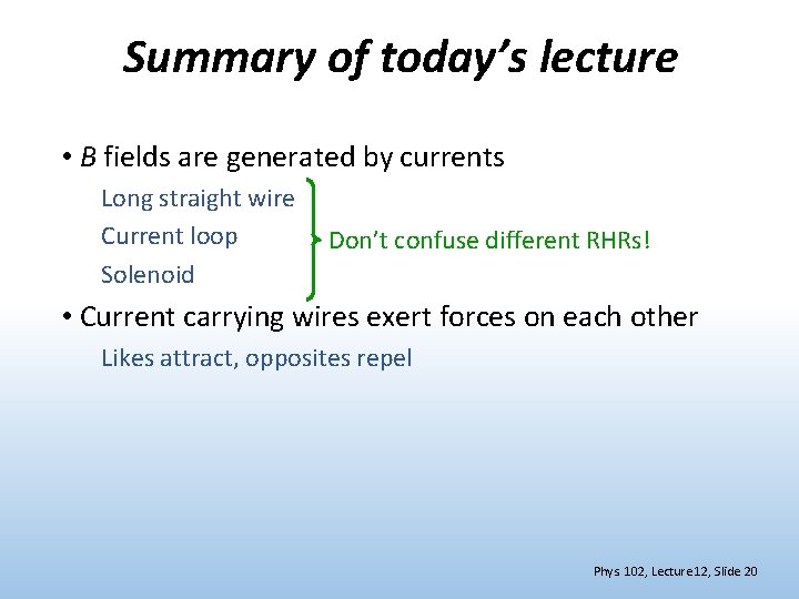 Summary of today’s lecture • B fields are generated by currents Long straight wire